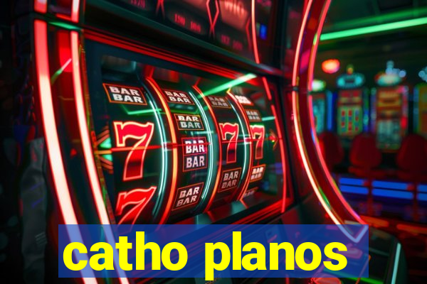 catho planos